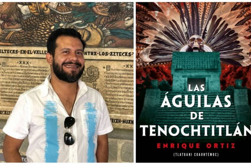  Entrevista a Enrique Ortiz sobre su libro Las Águilas de Tenochtitlán