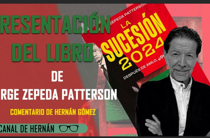  «La sucesión 2024» de Jorge Zepeda Patterson